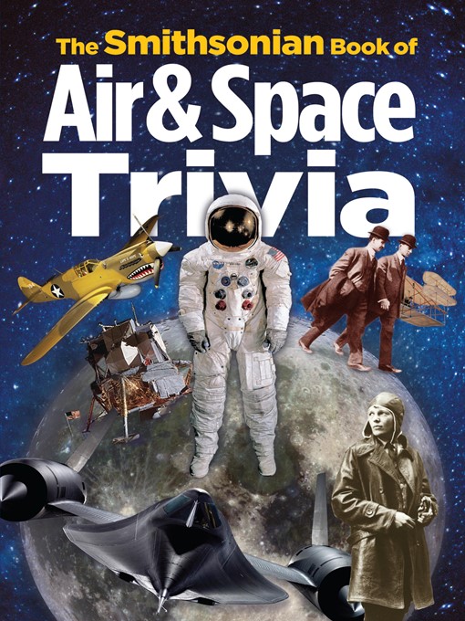 Smithsonian Institution创作的The Smithsonian Book of Air & Space Trivia作品的详细信息 - 可供借阅